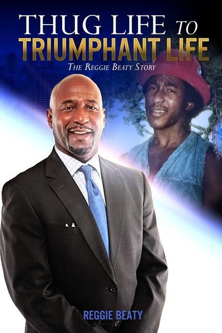 Thug Life to Triumphant Life: The Reggie Beaty Story