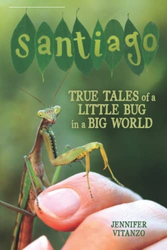 Santiago True Tales of a Little Bug in a Big World