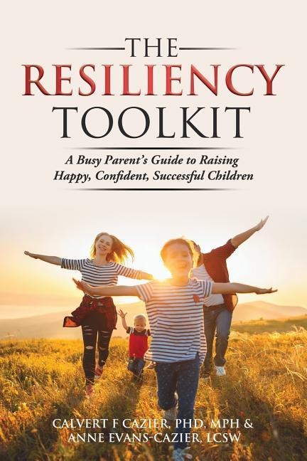 The Resiliency Toolkit: A Busy Parent's Guide to Raising Happy, Confident, Successful Children