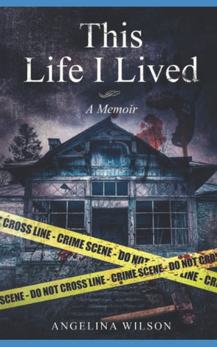 This Life I Lived (A Memoir) The Angelina Wilson Story