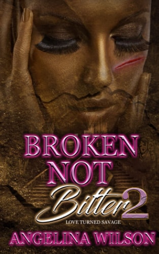 Broken Not Bitter 2 Love Turned Savage
