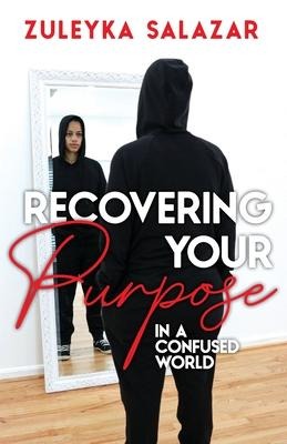 Recovering Your Purpose in a Confused World