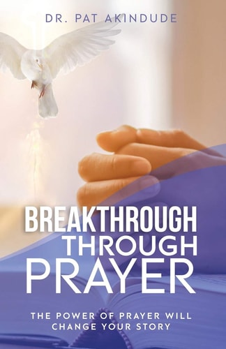 Breakthrough Through Prayer The Power of Prayer Will Change Your Story