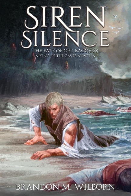 Siren Silence: The Fate of Cpt. Bacchus:  A King of the Caves Novella