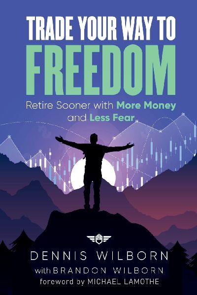 Trade Your Way to Freedom: Retire Sooner with More Money and Less Fear