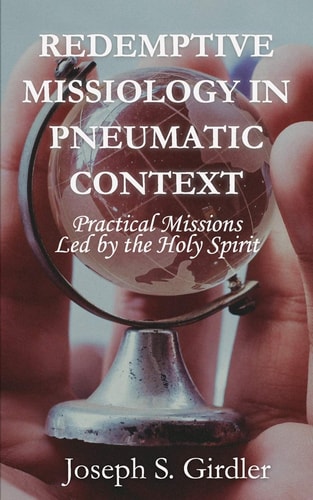Redemptive Missiology in Pneumatic Context Practical Missions Led by the Holy Spirit