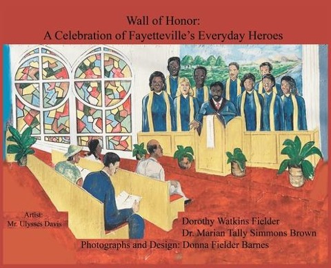 Wall of Honor: A Celebration of Fayettevilles Everyday Heroes