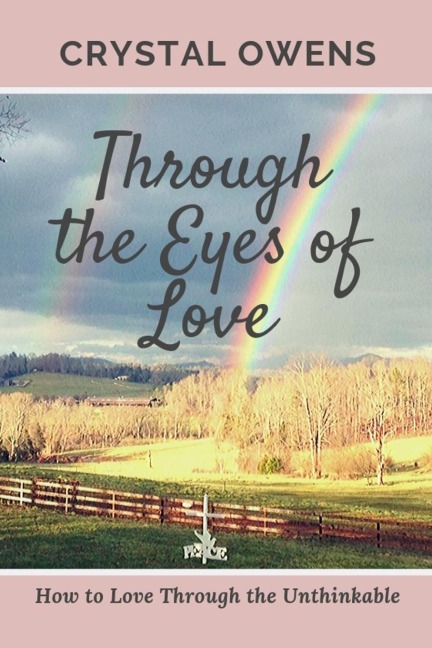 Through the Eyes of Love: How to Love Through the Unthinkable