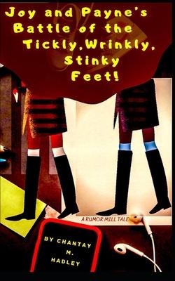 Joy and Paynes Battle of the Tickly, Wrinkly, Stinky Feet!: A Rumor Mill Tale