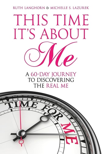 This Time It's about Me A 60-Day Journey to Discovering the Real Me