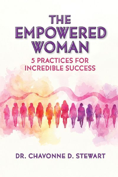 The Empowered Woman: 5 Practices for Incredible Success