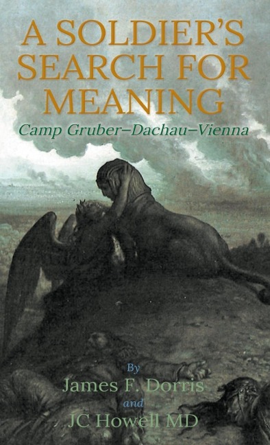 A Soldiers Search for Meaning: Camp Gruber-Dachau-Vienna