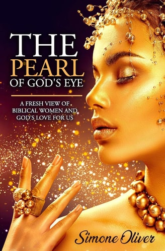 The Pearl of God's Eye A Fresh View of Biblical Women and God's Love for Us