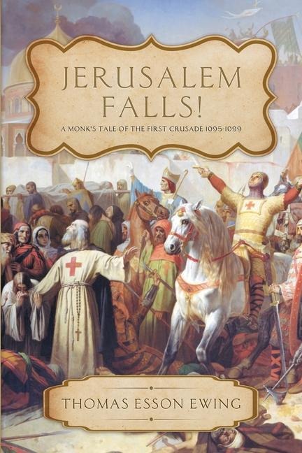Jerusalem Falls: A Monks Tale of the First Crusade