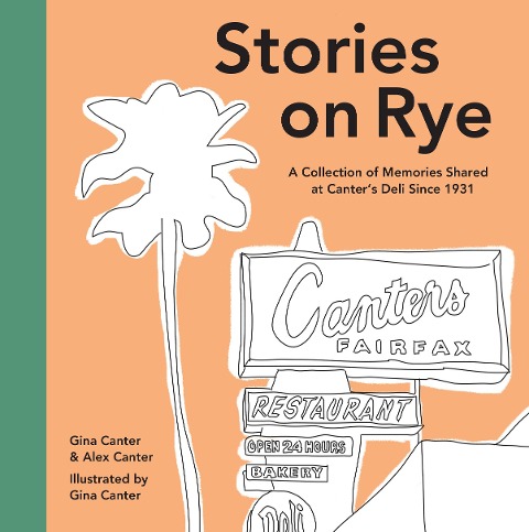 Stories on Rye: A Collection of Memories Shared at Canters Deli Since 1931
