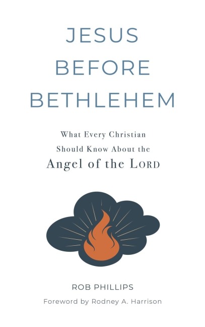 Jesus Before Bethlehem: What Every Christian Should Know About the Angel of the Lord
