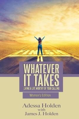 Whatever It Takes: Living A Life Worthy Of Your Calling - Womens Edition