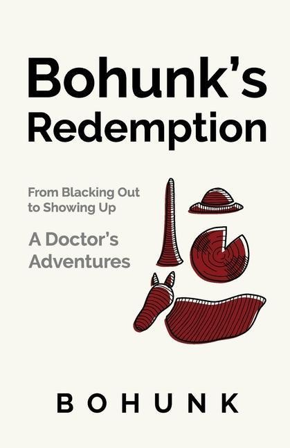 Bohunks Redemption: From Blacking Out to Showing Up: A Doctors Adventures