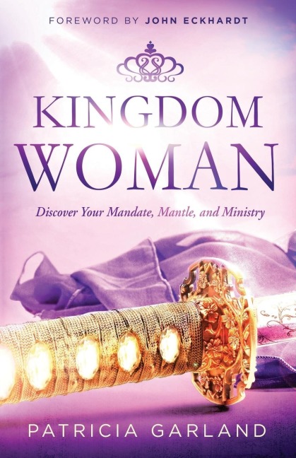 Kingdom Woman: Discover Your Mandate, Mantle, and Ministry