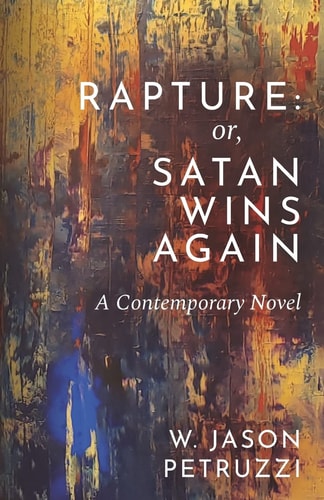 Rapture Or, Satan Wins Again: A Contemporary Novel