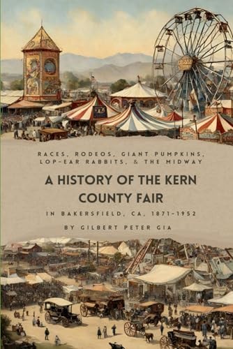 Kern County Fair 1871-1952 Racing, Rodeos, Giant Pumpkins, Lop-Eared Rabbits and Big Tops