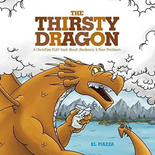 The Thirsty Dragon A Christian Kids' Book About Obedience and Peer Pressure