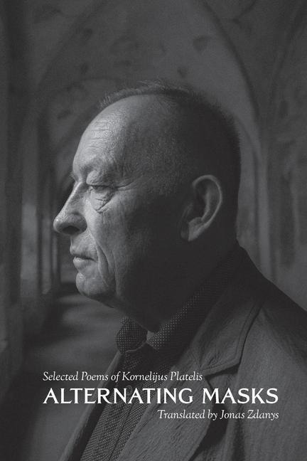 Alternating Masks: Selected Poems of Kornelijus Platelis