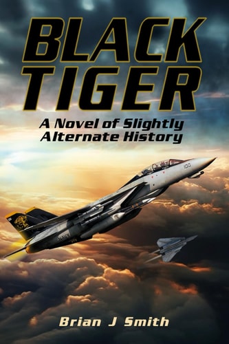 Black Tiger A Novel of Slightly Alternate History