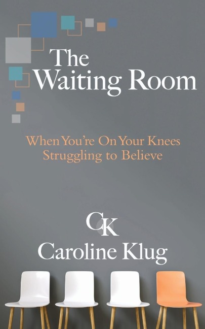 The Waiting Room: When Youre on Your Knees Struggling to Believe