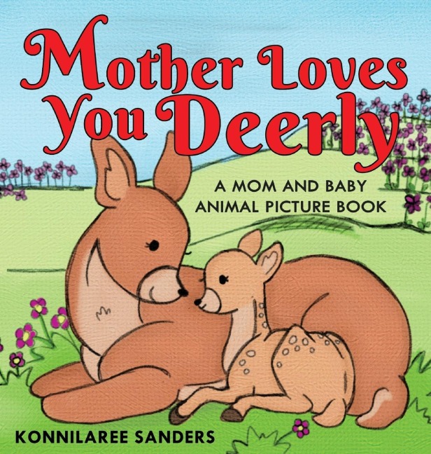 Mother Loves You Deerly: A Mom and Baby Animal Picture Book