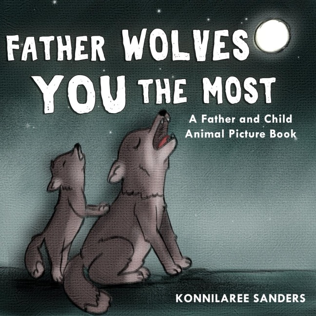 Father Wolves You Most: A Dad and Child Animal Picture Book