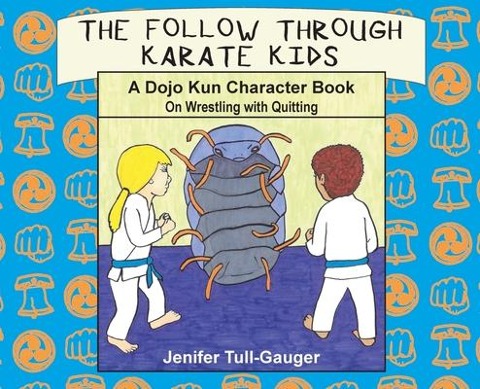The Follow Through Karate Kids: A Dojo Kun Character Book On Wrestling with Quitting