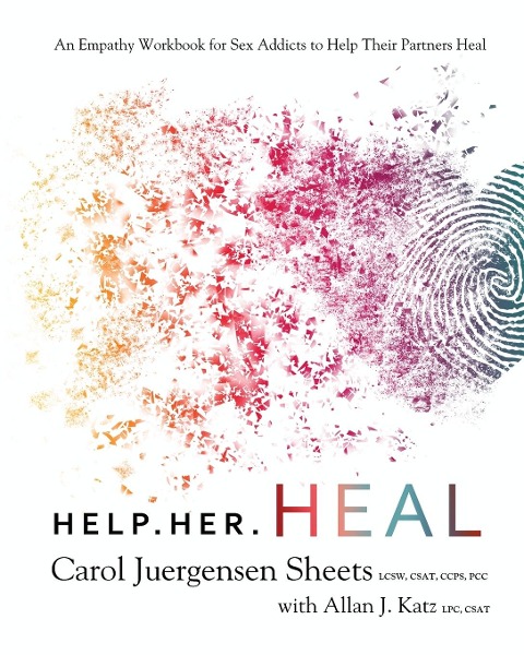 Help Her Heal An Empathy Workbook for Sex Addicts to Help Their Partners Heal