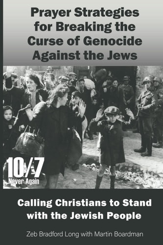 Prayer Strategies for Breaking the Curse of Genocide Against the Jews Calling Christians to Stand with the Jewish People