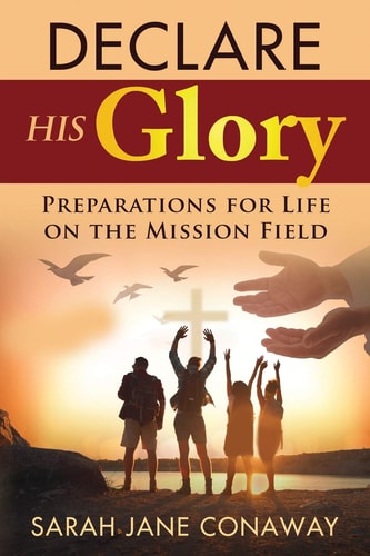 Declare His Glory Preparations for Life on the Mission Field