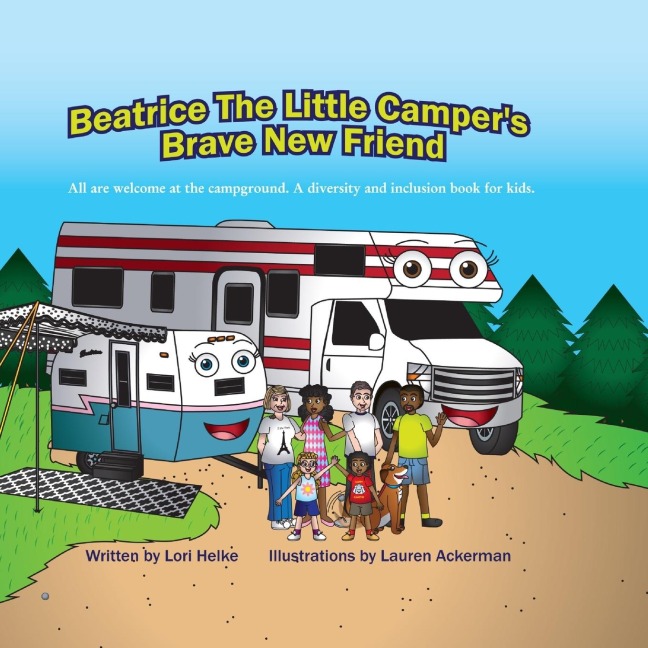 Beatrice The Little Campers Brave New Friend: All Are welcome At The Campground. An Inclusion Camping Books For Kids