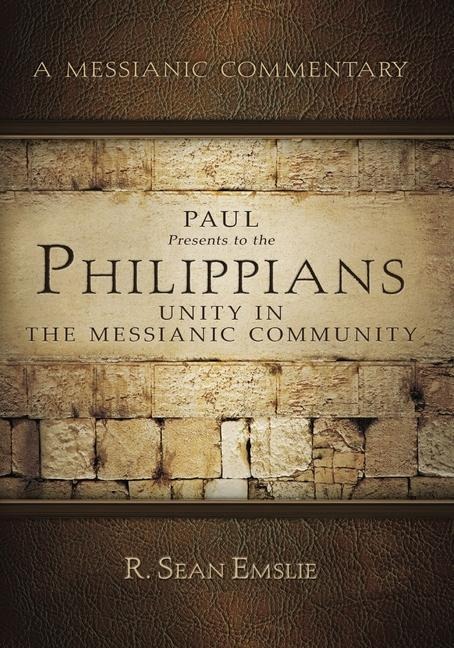 Paul Presents to the Philippians: Unity in the Messianic Community
