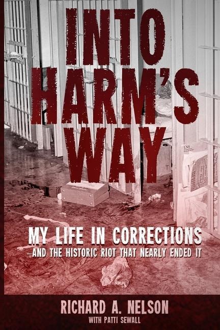Into Harms Way: My life in Corrections - and the historic riot that nearly ended it