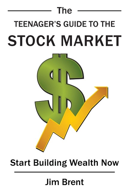The Teenagers Guide to the Stock Market: Start Building Wealth Now