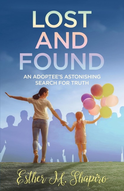 Lost and Found: An Adoptees Astonishing Search for the Truth