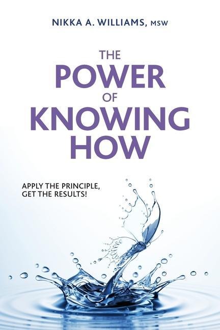 The Power of Knowing How: Apply the Principle, Get the Results!