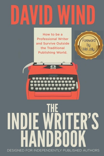 The Indie Writers Handbook: Designed for Independently Published Authors