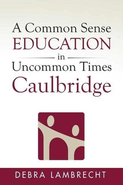 A Common Sense Education in Uncommon Times: Caulbridge