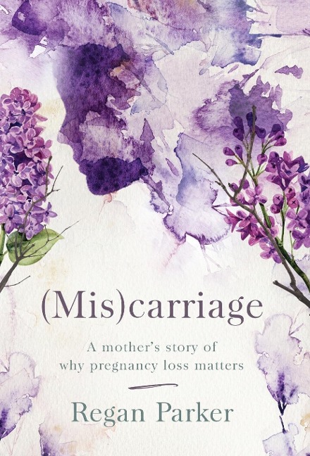 (Mis)carriage: A Mothers Story of Why Pregnancy Loss Matters