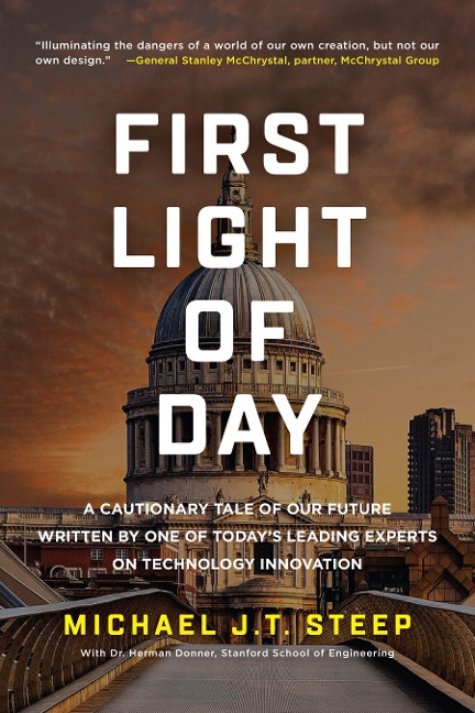 First Light of Day: A cautionary tale of our future written by one of todays leading experts on technology innovation.