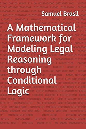 A Mathematical Framework for Modeling Legal Reasoning Through Conditional Logic Second Edition