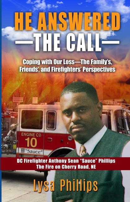 HE ANSWERED THE CALL: Coping with Our Loss - Familys, Friends, and Firefighters Perspectives