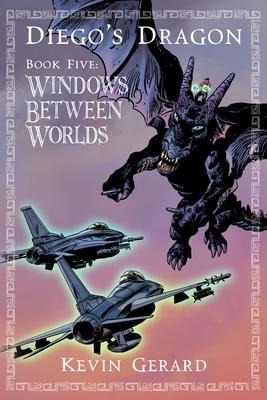 Diegos Dragon, Book Five: Windows Between Worlds
