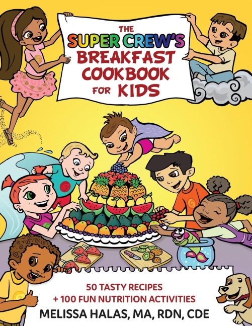 The Super Crews Breakfast Cookbook for Kids: 50 Tasty Recipes + 100 Fun Nutrition Activities