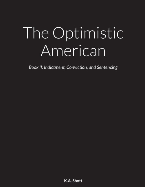 The Optimistic American: Book II: Indictment, Conviction, and Sentencing